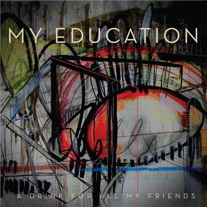 My Education - A Drink For All My