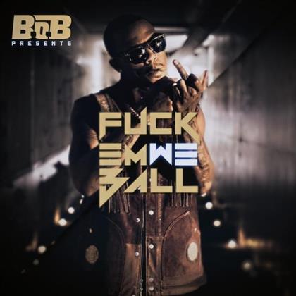 B.O.B. (Rap) - F*Ck Em, We Ball