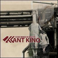 Kant Kino - Father Worked In Industry - Limited (2 CDs)