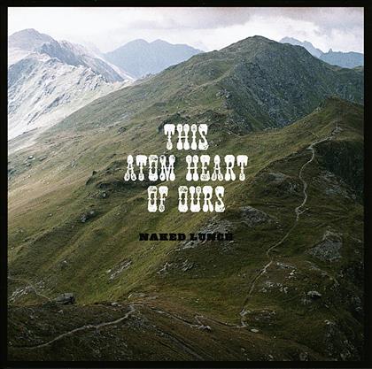 Naked Lunch - This Atom Heart Of Ours - Reissue