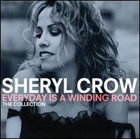 Sheryl Crow - Everyday Is A Winding Road: Collection