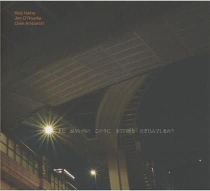Keiji Haino & Jim O'Rourke - Now While It's Still Warm Let Us Pour In All The Mystery