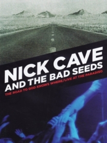 Nick Cave & The Bad Seeds - The Road to God knows where - Live at the Paradiso