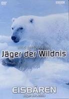 Eisbären - Jäger der Arktis - Jäger der Wildnis