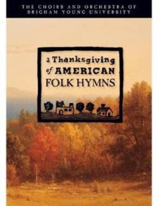 Byu Choirs - Thanksgiving of American Folk Hymns