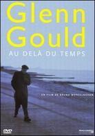 Glenn Gould - Glenn Gould au dela du temps