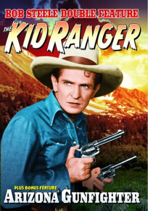 The Kid Ranger / Arizona Gunfighter - Bob Steele Double Feature