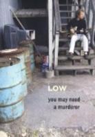 Low - You May Need a Murderer