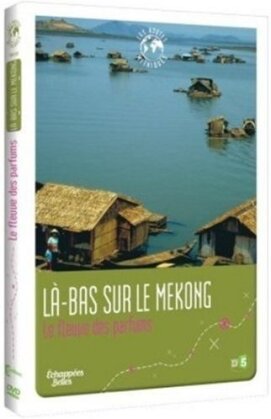 Là-bas sur le Mekong - Le fleuve des parfums (Les routes mythiques)