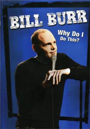 Bill Burr - Why do i do this