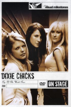 The Chicks (Dixie Chicks) - Top of the world tour (Visual Milestones)
