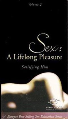Sex. A Lifelong Pleasure - Vol. 2 - Satisfying Him