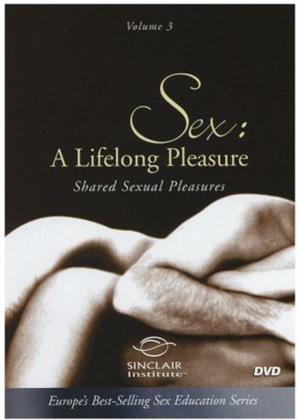Sex - A Lifelong Pleasure Vol. 3 Shared Sexual Pleasures