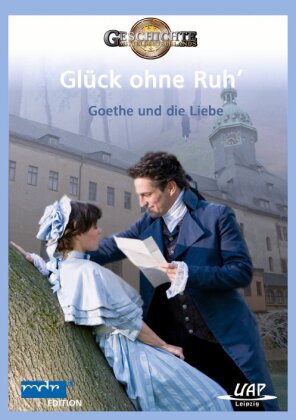 Glück ohne Ruh' - Goethe und die Liebe