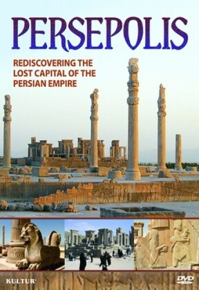 Persepolis: Rediscovering the Lost Capital of the Persian Empire
