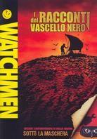 Watchmen - I Racconti del Vascello Nero / Sotto la Maschera