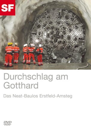 Durchschlag am Gotthard - Das Neat - Baulos Erstfeld - Amsteg
