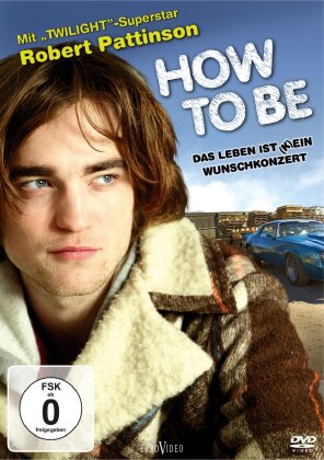 How to be - Das Leben ist (k)ein Wunschkonzert (2008)