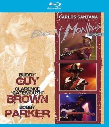 Buddy Guy, Clarence "Gatemouth" Brown & Bobby Parker - Live at Montreux 2004 - Carlos Santana presents: Blues at Montreux 2004