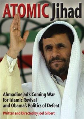 Atomic Jihad: Ahmadinejad's Coming War for Islamic Revival and Obama’s Politics
