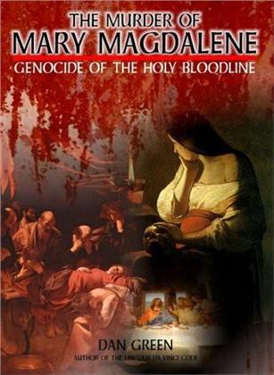 The Murder of Mary Magdalene - Genocide of the Holy Bloodline