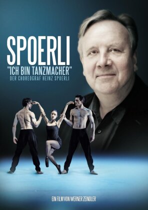 Spoerli - Ich bin Tanzmacher - Der Choreograf Heinz Spoerli