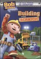Bob the Builder - Building from Scratch
