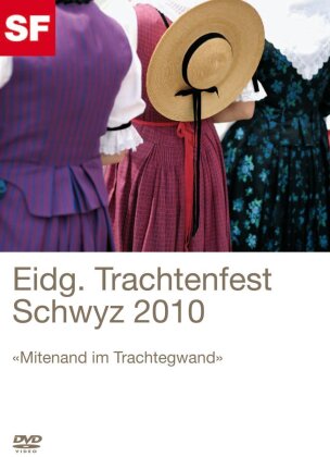 Eidgenössisches Trachtenfest Schwyz 2010 - Mitenand im Trachtegwand