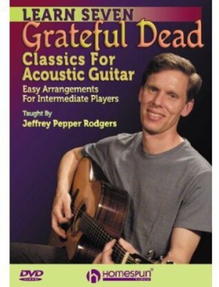 Jeffrey Pepper Rodgers - Learn Seven Grateful Dead Classics for Acoustic Guitar