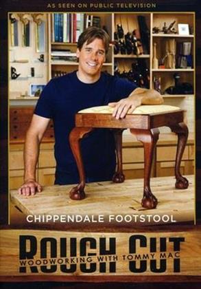 Rough Cut - Woodworking Tommy Mac: - Chippendale