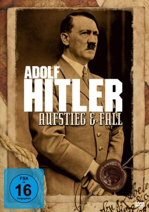 Adolf Hitler - Aufstieg und Fall