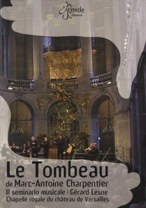 Il Seminario Musicale, Lense & Chapelle Royale Du Chateau De Versailles - Charpentier - Le tombeau