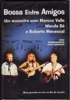 Roberto Menescal, Marcos Valle & Wanda Sà - Bossa entre amigos - Show gravado ao vivo no Rio de Janeiro