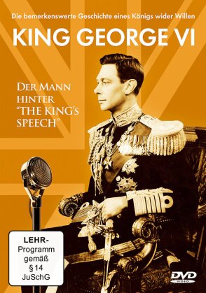 King George VI - Der Mann, hinter The King's Speech