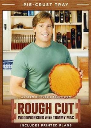 Rough Cut - Woodworking with Tommy Mac: - Pie-Crust Tray