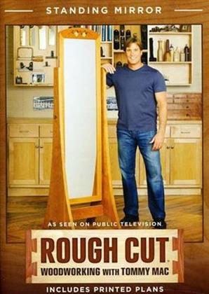 Rough Cut - Woodworking with Tommy Mac: - Standing Mirror
