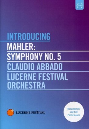 Lucerne Festival Orchestra & Claudio Abbado - Introducing - Mahler - Symphony No. 5