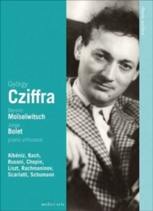 György Cziffra, Benno Moïseïwitsch & Jorge Bolet - Piano Virtuosos (Classic Archive)