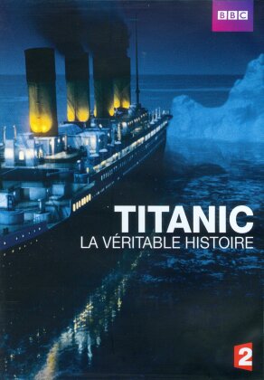 Titanic - La véritable histoire