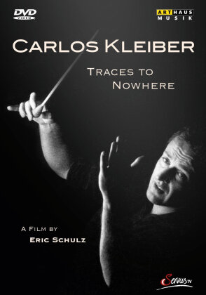 Carlos Kleiber - Traces to Nowhere (Arthaus Musik)