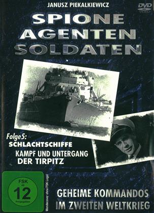 Spione, Agenten, Soldaten - Schlachtschiffe - Kampf und Untergang der Tirpitz