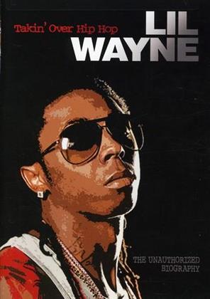 Lil Wayne - Takin' Over Hip Hop - The Unauthorized Biography