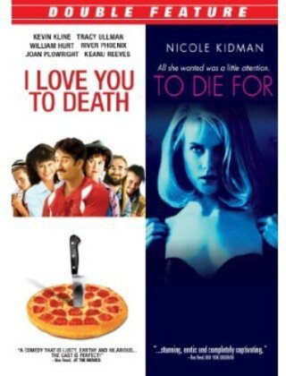 I Love You To Death / To Die For (Double Feature)