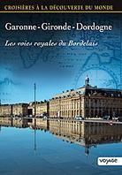 Croisières à la découverte du monde - Garonne - Gironde - Dordogne: Les voies royales du Bordelais