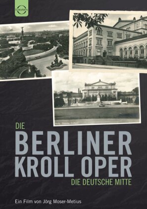 Die Berliner Kroll Oper - Die Deutsche Mitte (Euro Arts)
