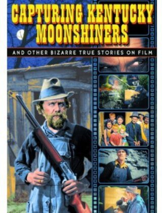 Capturing Kentucky Moonshiners - And other bizarre true Stories on Film (n/b)
