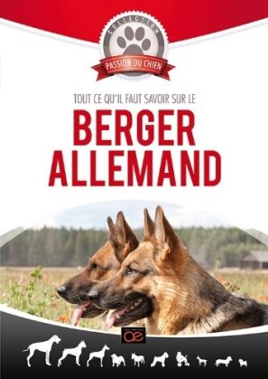 Tout ce qu'il faut savoir sur le Berger allemand (Collection passion du chien)