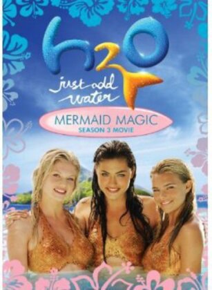 H2O - Just Add Water - Mermaid Magic (Season 3 Movie)