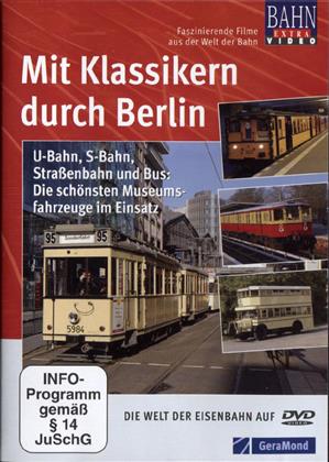 Mit Klassikern durch Berlin - Eisenbahn, U-Bahn, S-Bahn, Strassenbahn und Bus