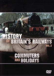 History of Britain's Railways - Vol. 3 - Commuters and Holidays